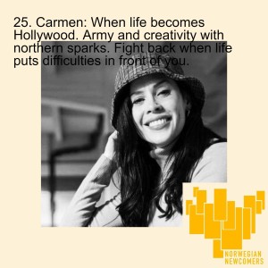 25. Carmen: When life becomes Hollywood. Army and creativity with northern sparks. Fight back when life puts difficulties in front of you.