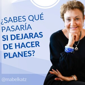 ¿Qué pasaría si dejaras de hacer PLANES? ✨ ► HO’OPONOPONO con Mabel Katz Dic 30, 2022