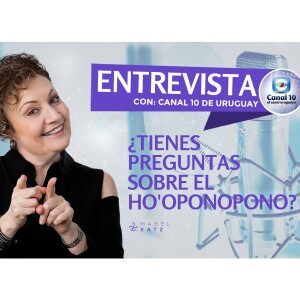 ¿Tienes preguntas sobre Ho’oponopono? - Entrevista en el Canal 10 de Uruguay – Noviembre 18, 2022