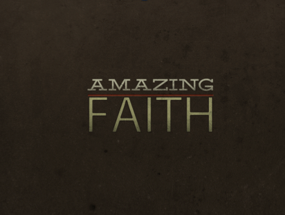 Amazing Faith (Full Message)