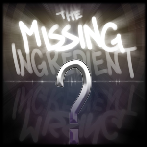 The Missing Ingredient (Full Message)