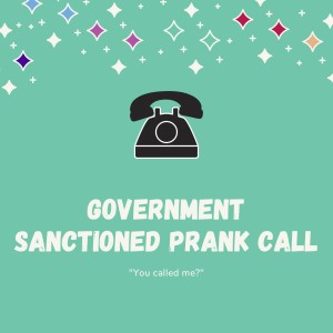 Government Sanctioned Prank Call