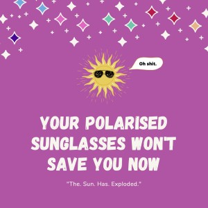 Your Polarised Sunglasses Won't Save You Now