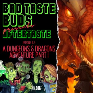 Episode 4.5: Aftertaste - Dungeons & Dragons Adventure: Part I