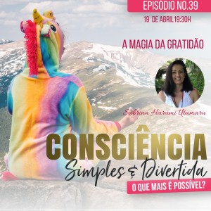 39 Consciência Simples e Divertida | A magia da Gratidão - Sabrina Harumi Utamaru