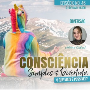 46 Consciência Simples e Divertida | Diversão - Aleteia Cabral