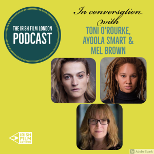 Toni O'Rourke, Ayoola Smart & Mel Brown in Conversation With Irish Film London