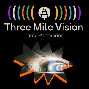 Three Mile Vision: The Tunnel