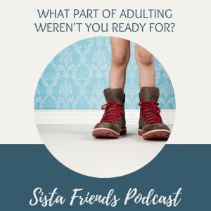 Sista Friends Podcast Episode 8 - Adulting