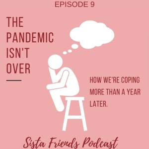 Sista Friends Podcast Episode 9: "The Pandemic"