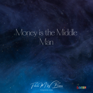 Money is the Middle Man