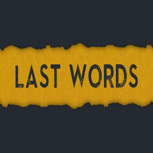Last Words, Part 2