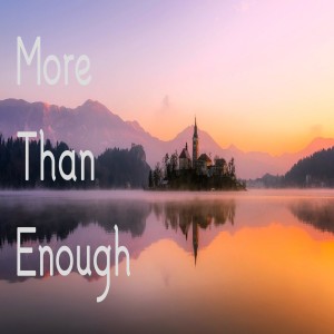 More Than Enough