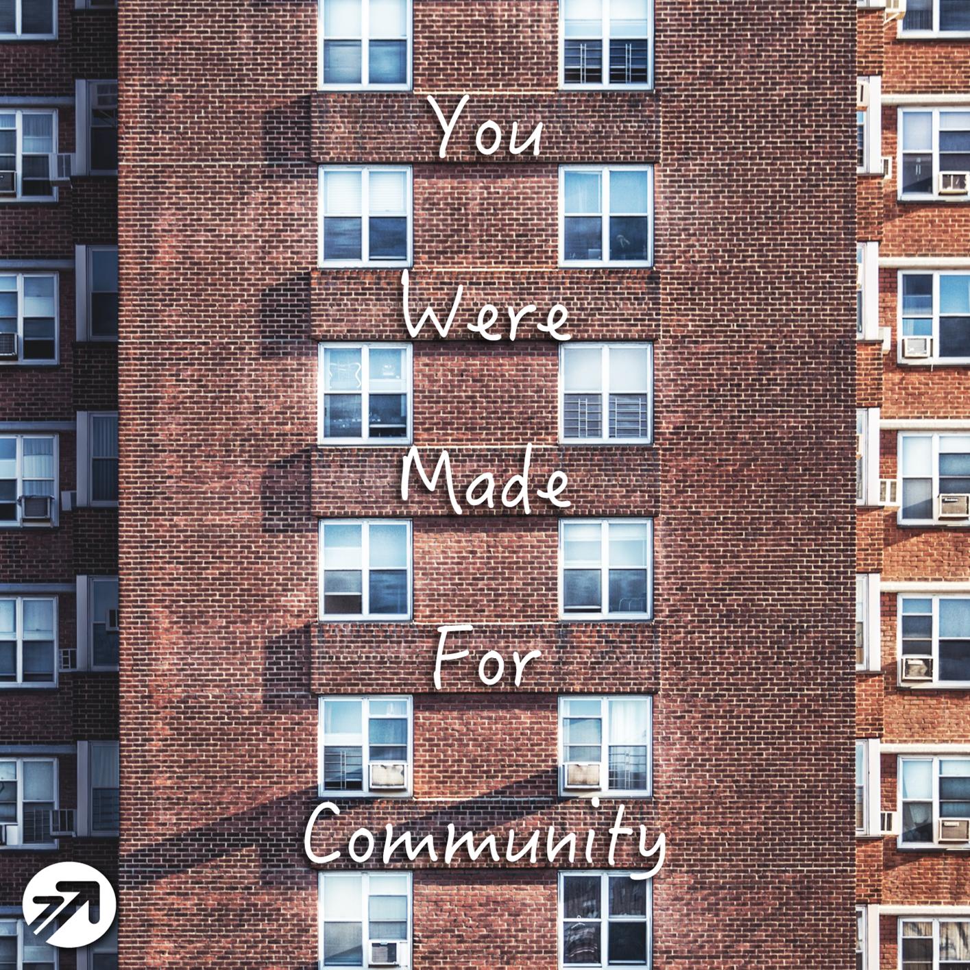 You Were Made For Community