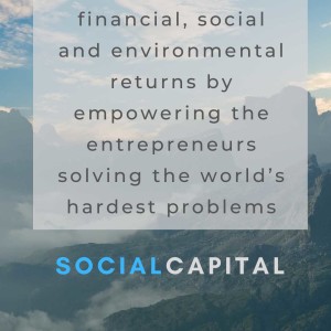 82. SocialCapital generates long term compounding financial, social and environmental returns through empowering the entrepreneurs solving the world’s hardest problems.
