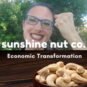 162. SUNSHINE NUT CO. : a roasted cashew food biz delivering lasting economic transformation. 