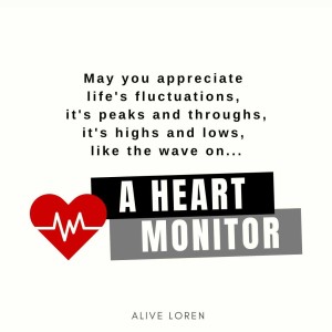 205. Blessing: May you appreciate life’s peaks and troughs, like the wave on a heart rate monitor.