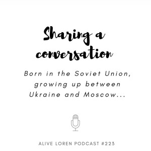 223. Sharing a conversation: Born in the Soviet Union, growing up between Moscow and Ukraine 