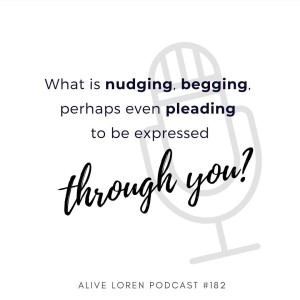 182. Good bad who know? Plus honouring the call to express what’s alive in you.