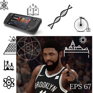 EPS 67 - What do Kyrie Irving and The Steam Deck have in common???