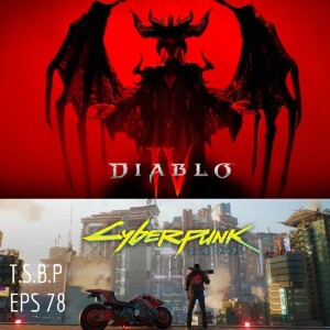 EPS 78 - Diablo IV & Cyberpunk: 2077