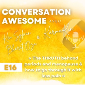 16 - The TRUTH behind periods and menopause & how to go through it with less pain (with Ken Sylvan & Bharat Oza)