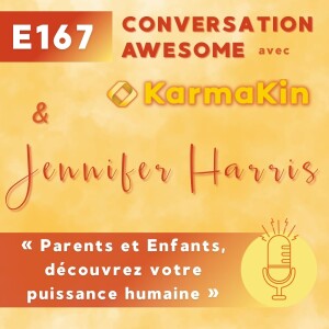 167 - Parents et Enfants, découvrez votre puissance humaine (avec Jennifer Harris)