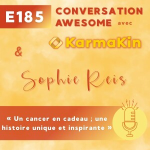 185 - Un cancer en cadeau ; une histoire unique et inspirante (avec Sophie Reis)