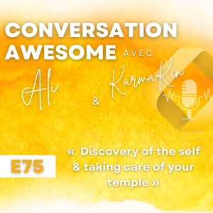 75 - Discovery of the self & taking care of your temple (with Ali)
