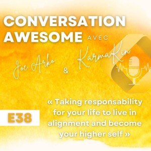38 - Taking responsibility for your life to live in alignment and become your higher self (with Joe Arko)