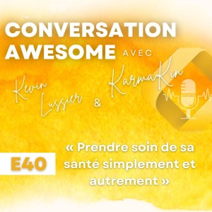 40 - Prendre soin de santé simplement et autrement (avec Kevin Lussier)