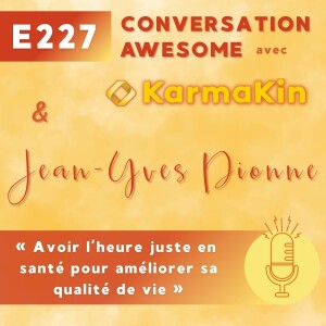 227 - Avoir l'heure juste en santé pour améliorer sa qualité de vie (avec Jean-Yves Dionne)