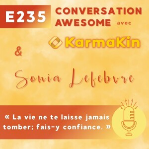 235 - La vie ne te laisse jamais tomber ; fais-y confiance (avec Sonia Lefebvre)