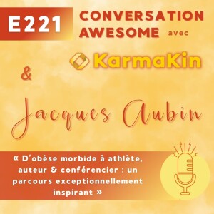 221 - D'obèse morbide à athlète, auteur & conférencier: un parcours exceptionnellement inspirant (avec Jacques Aubin)