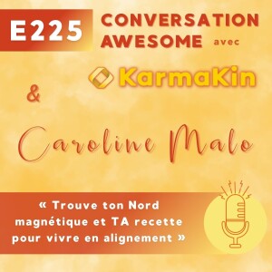 225 - Trouve ton Nord magnétique et TA recette pour vivre en alignement (avec Caroline Malo)