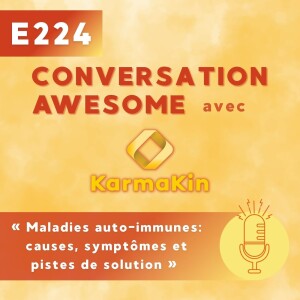 224 - Maladies auto-immunes: causes, symptômes et pistes de solution