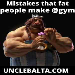 MISTAKES THAT FAT PEOPLE MAKE AT THE GYM