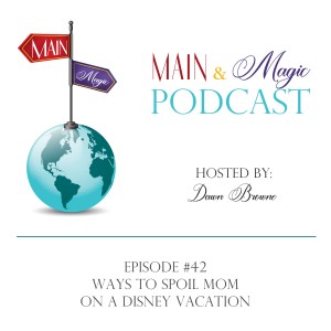 #42 - Ways to Spoil Mom on a Disney Vacation