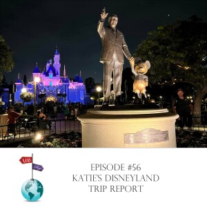 #56 - Katie's Disneyland Trip Report