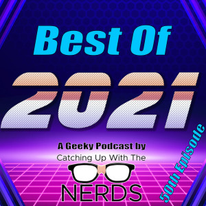 Best Of 2021, The Positive Episode  l Catching Up With The Nerds