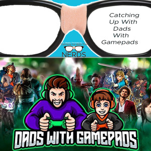 Catching Up With Stan from Dads With Gamepads l Catching Up With The Nerds