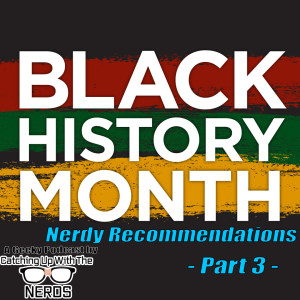 Black History Month - Recommendations Part 3 l Catching Up With The Nerds