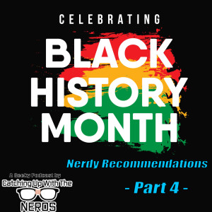 Black History Month - Recommendations Part 4 l Catching Up With The Nerds