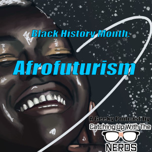 Afrofuturism l Catching Up With The Nerds