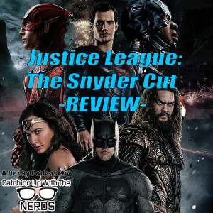 Justice League: The Snyder Cut - Review l Catching Up With The Nerds