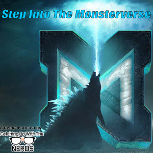 Step Into The Monsterverse l Catching Up With The Nerds