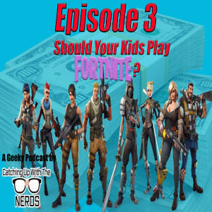 Should Your Kids Play Fortnite? l Catching Up With The Nerds