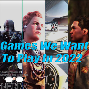 Games We Want To Play In 2022 l Catching Up With The Nerds