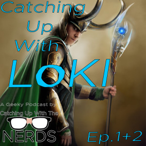 Catching Up With Loki Ep.1+2 l Catching Up With The Nerds