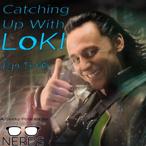Catching Up With Loki Ep.5+6 l Catching Up With The Nerds
